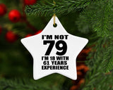 79th Birthday I'm Not 79 I'm 18 With 61 Years Experience - Star Ornament