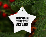 Keep Calm and Trust The Actuary - Star Ornament