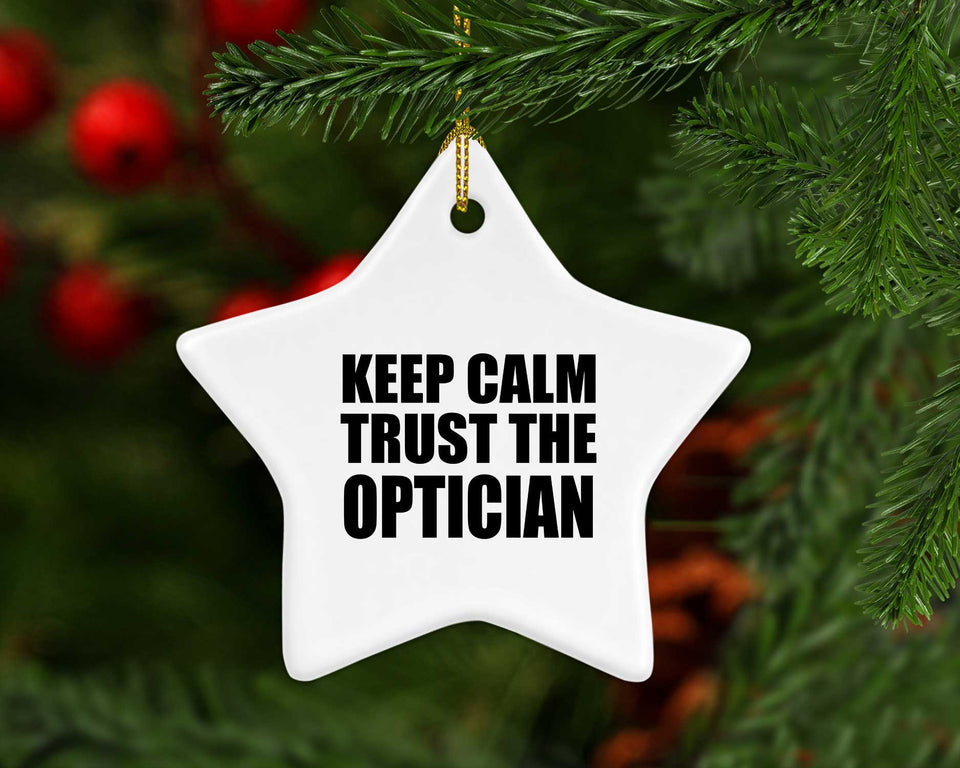 Keep Calm and Trust The Optician - Star Ornament