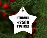 100th Birthday I Turned Square Root of 2500 Twice - Star Ornament