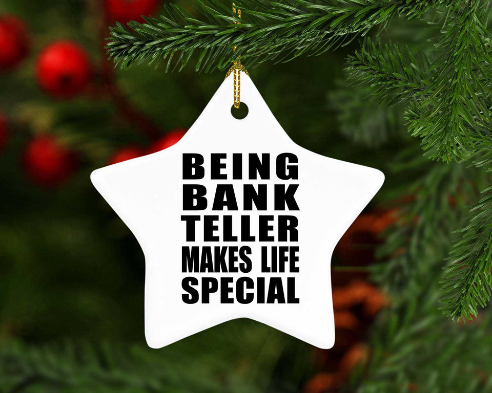 Being Bank Teller Makes Life Special - Star Ornament