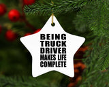 Being Truck Driver Makes Life Complete - Star Ornament