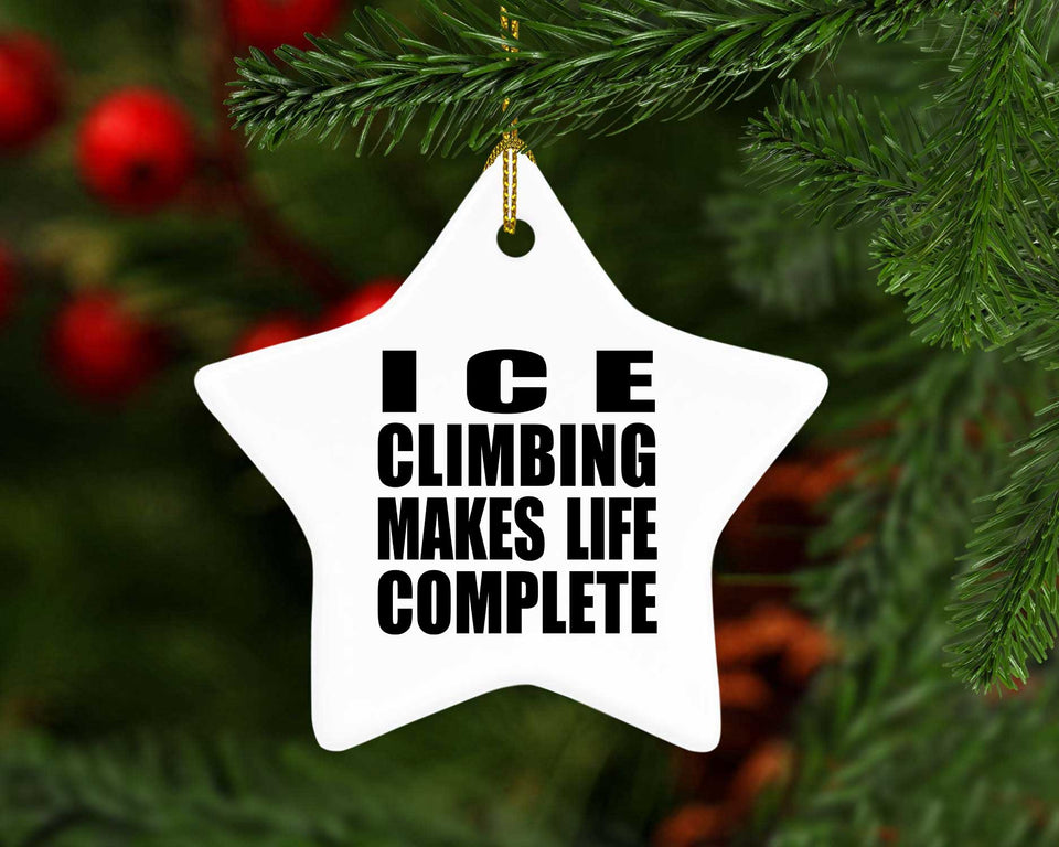 Ice Climbing Makes Life Complete - Star Ornament