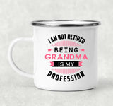 I Am Not Retired, Being Grandma Is My Profession - 12oz Camping Mug