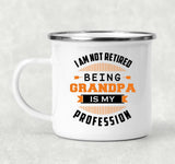I Am Not Retired, Being Grandpa Is My Profession - 12oz Camping Mug