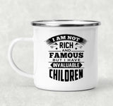 I Am Not Rich & Famous, But I Have Invaluable Children - 12oz Camping Mug