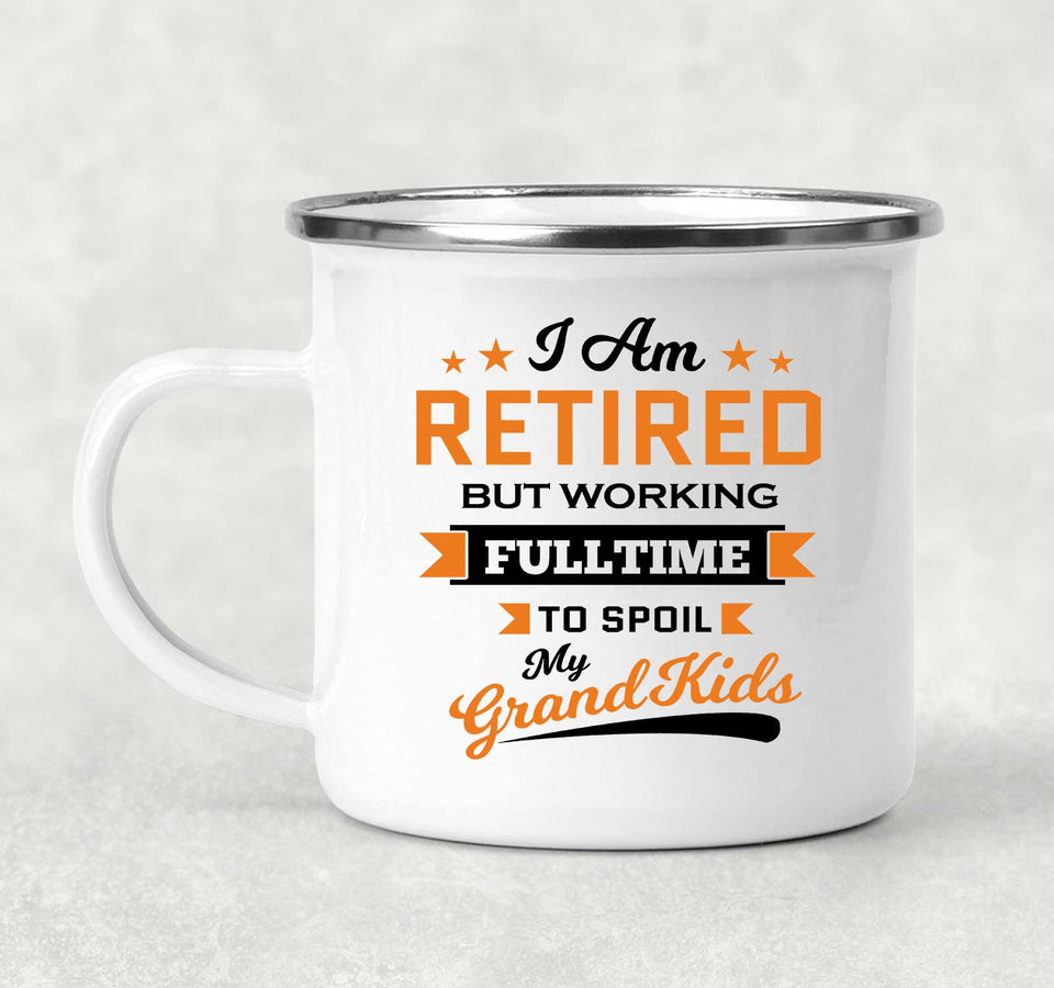 I Am Retired, But Working Full Time To Spoil My Grandkids - 12oz Camping Mug