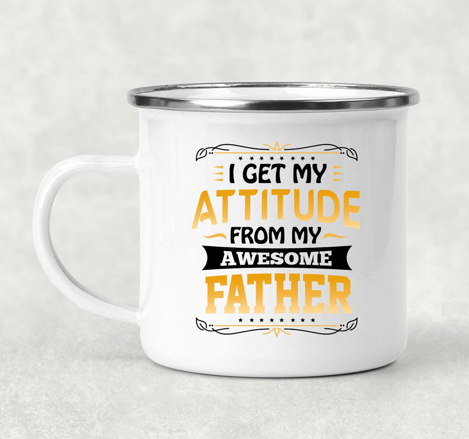 I Get My Attitude From My Awesome Father - 12oz Camping Mug
