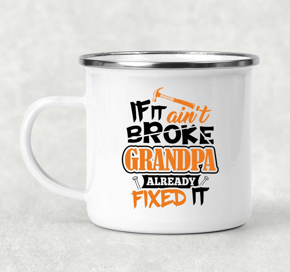 If It Ain't Broke, Grandpa Already Fixed It - 12oz Camping Mug