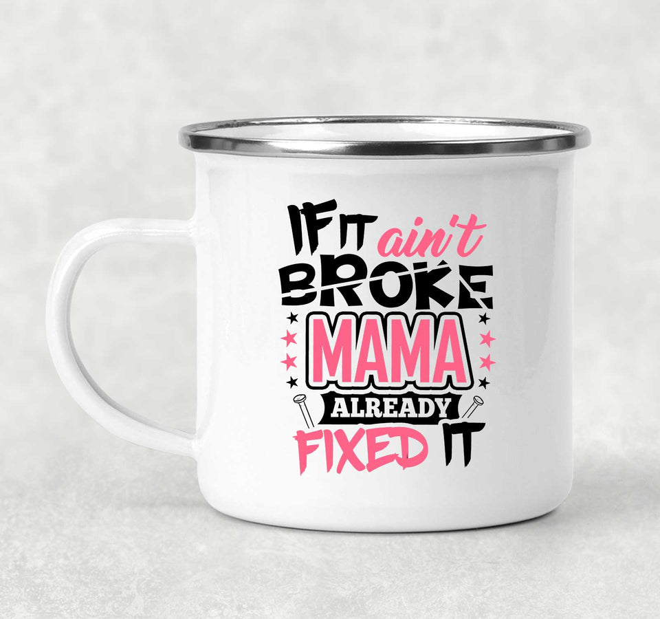 If It Ain't Broke, MAMA Already Fixed It - 12oz Camping Mug