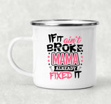 If It Ain't Broke, MAMA Already Fixed It - 12oz Camping Mug