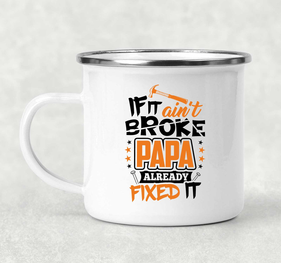 If It Ain't Broke, PAPA Already Fixed It - 12oz Camping Mug