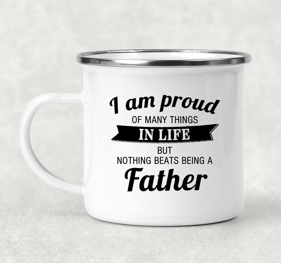 Proud of Many Things In Life, Nothing Beats Being a Father - 12oz Camping Mug