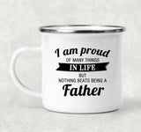 Proud of Many Things In Life, Nothing Beats Being a Father - 12oz Camping Mug