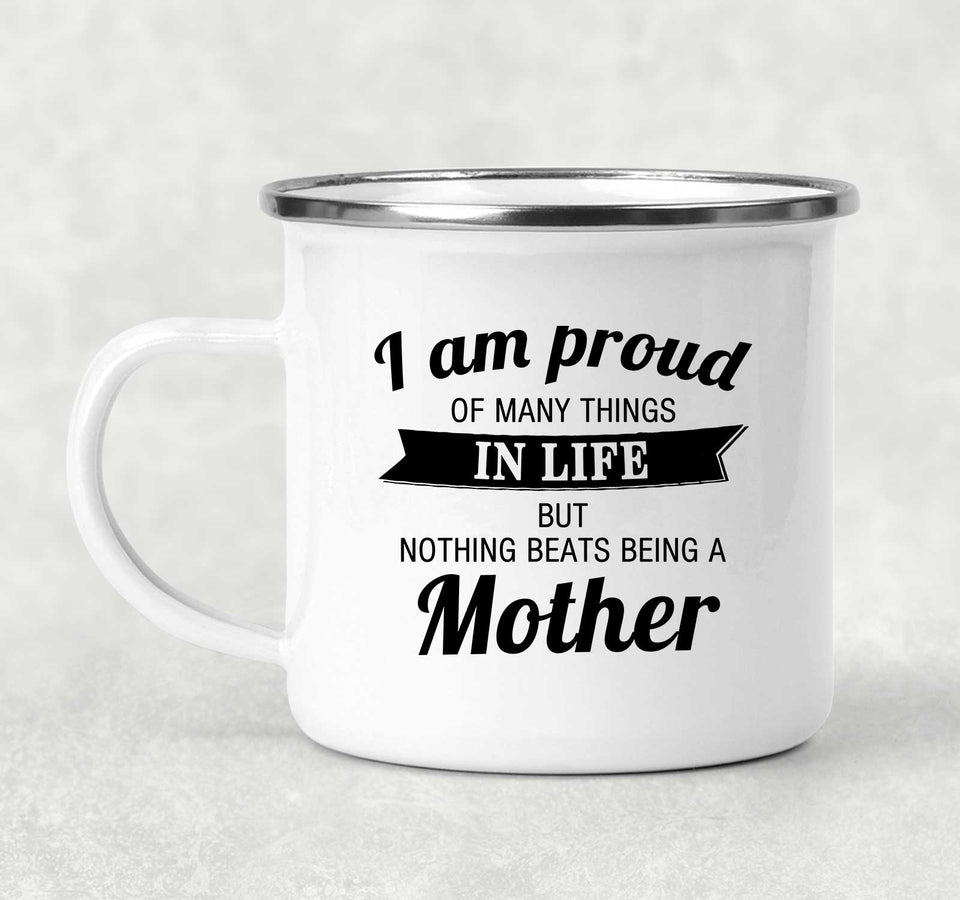 Proud of Many Things In Life, Nothing Beats Being a Mother - 12oz Camping Mug