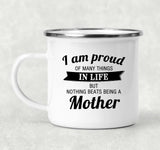 Proud of Many Things In Life, Nothing Beats Being a Mother - 12oz Camping Mug