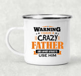 Warning I Have A Crazy Father & I Am Not Afraid To Use Him - 12oz Camping Mug
