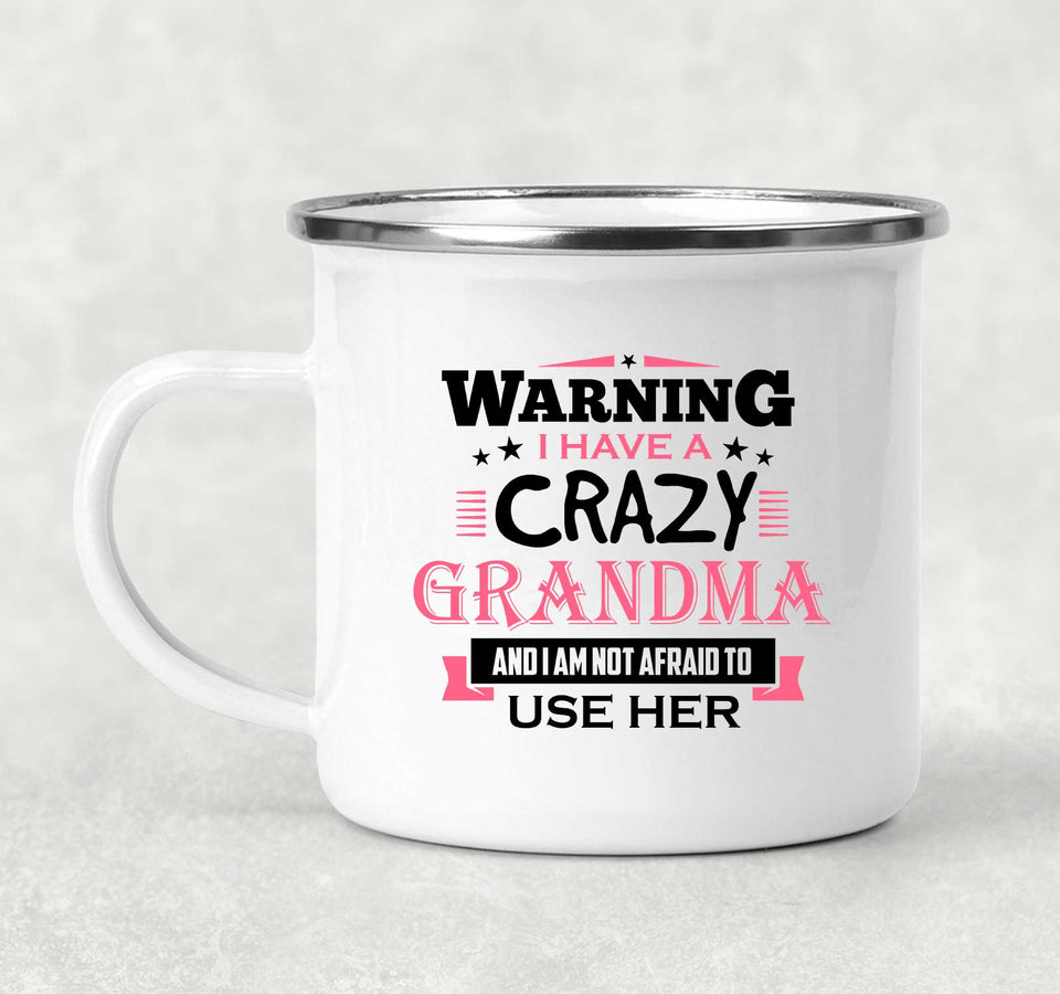 Warning I Have A Crazy Grandma & I Am Not Afraid To Use Her - 12oz Camping Mug