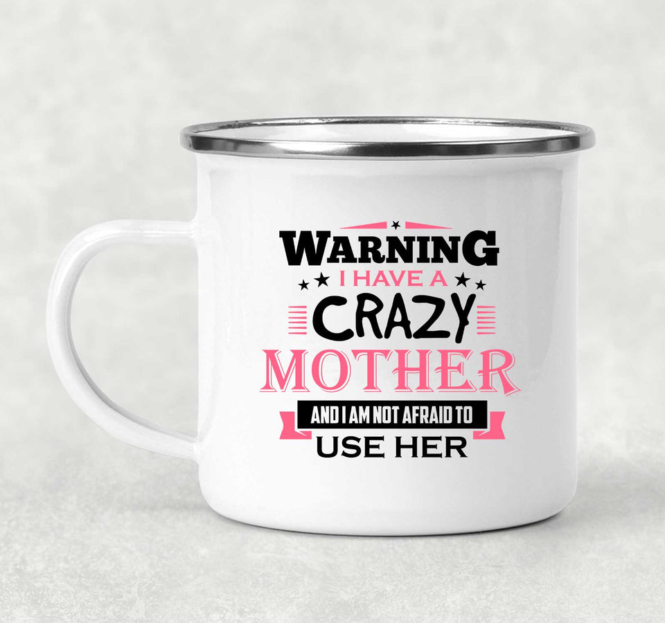Warning I Have A Crazy Mother & I Am Not Afraid To Use Her - 12oz Camping Mug