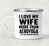 I Love My Wife More Than Acroyoga - 12oz Camping Mug