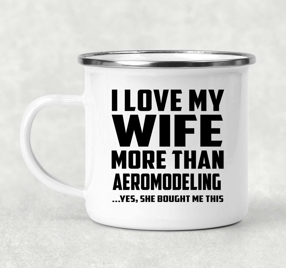 I Love My Wife More Than Aeromodeling - 12oz Camping Mug