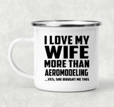 I Love My Wife More Than Aeromodeling - 12oz Camping Mug