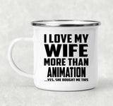 I Love My Wife More Than Animation - 12oz Camping Mug