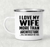 I Love My Wife More Than Architecture - 12oz Camping Mug