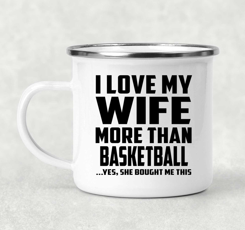 I Love My Wife More Than Basketball - 12oz Camping Mug
