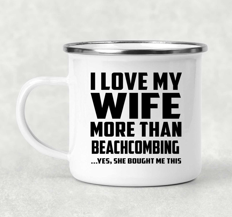 I Love My Wife More Than Beachcombing - 12oz Camping Mug
