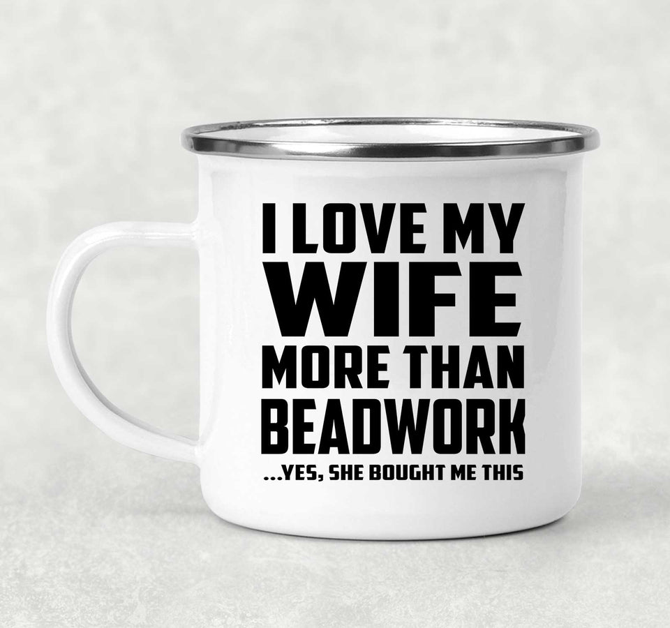 I Love My Wife More Than Beadwork - 12oz Camping Mug