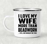 I Love My Wife More Than Beadwork - 12oz Camping Mug