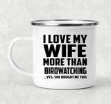 I Love My Wife More Than Birdwatching - 12oz Camping Mug