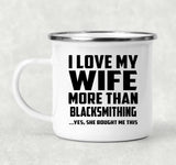 I Love My Wife More Than Blacksmithing - 12oz Camping Mug