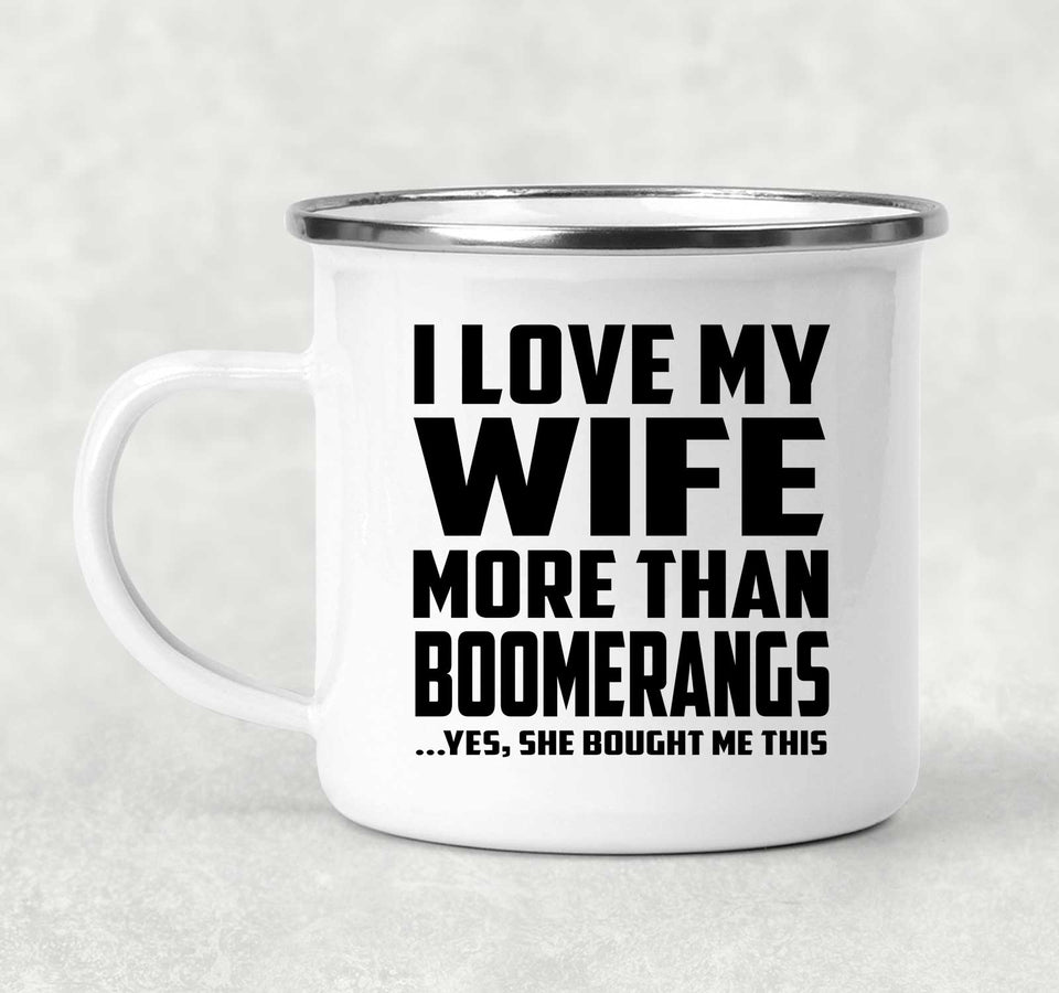 I Love My Wife More Than Boomerangs - 12oz Camping Mug