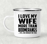 I Love My Wife More Than Boomerangs - 12oz Camping Mug