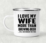 I Love My Wife More Than Brewing Beer - 12oz Camping Mug