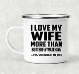 I Love My Wife More Than Butterfly Watching - 12oz Camping Mug
