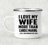 I Love My Wife More Than Candle Making - 12oz Camping Mug