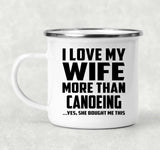 I Love My Wife More Than Canoeing - 12oz Camping Mug