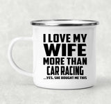 I Love My Wife More Than Car Racing - 12oz Camping Mug
