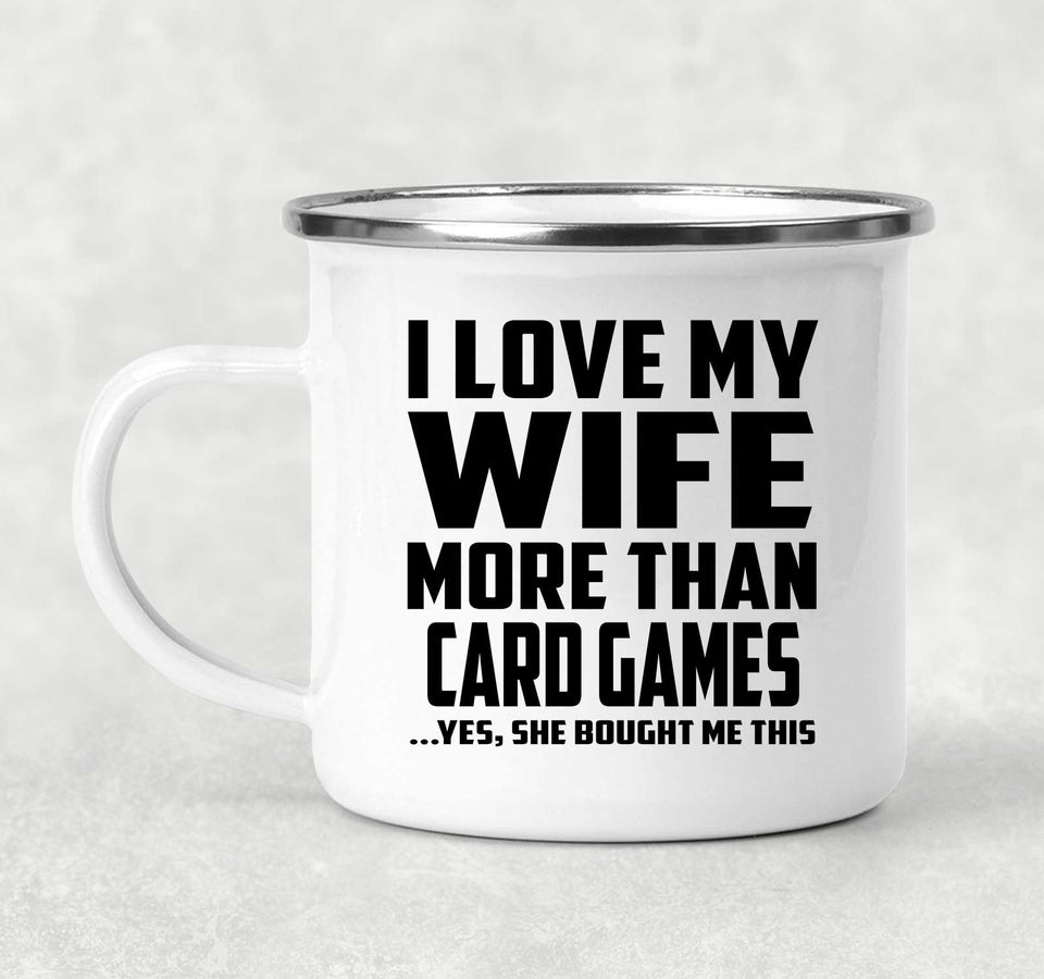 I Love My Wife More Than Card Games - 12oz Camping Mug