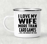 I Love My Wife More Than Card Games - 12oz Camping Mug