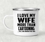 I Love My Wife More Than Cartooning - 12oz Camping Mug