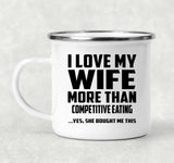 I Love My Wife More Than Competitive Eating - 12oz Camping Mug