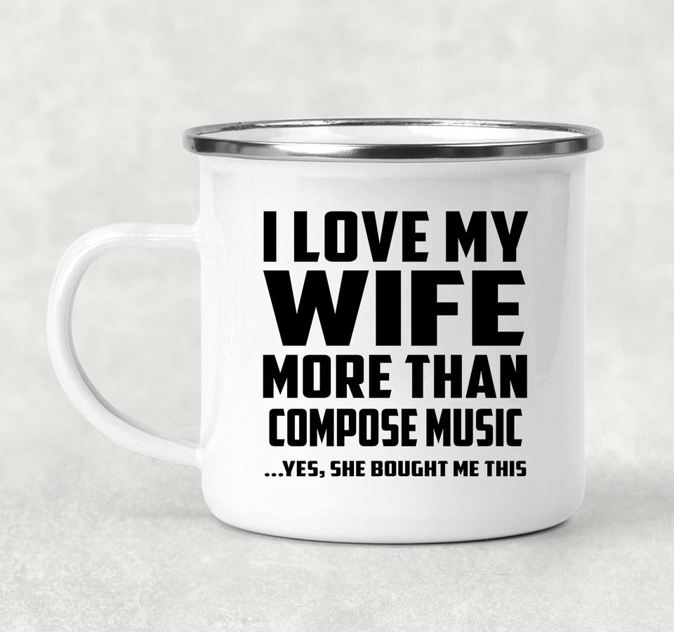 I Love My Wife More Than Compose Music - 12oz Camping Mug