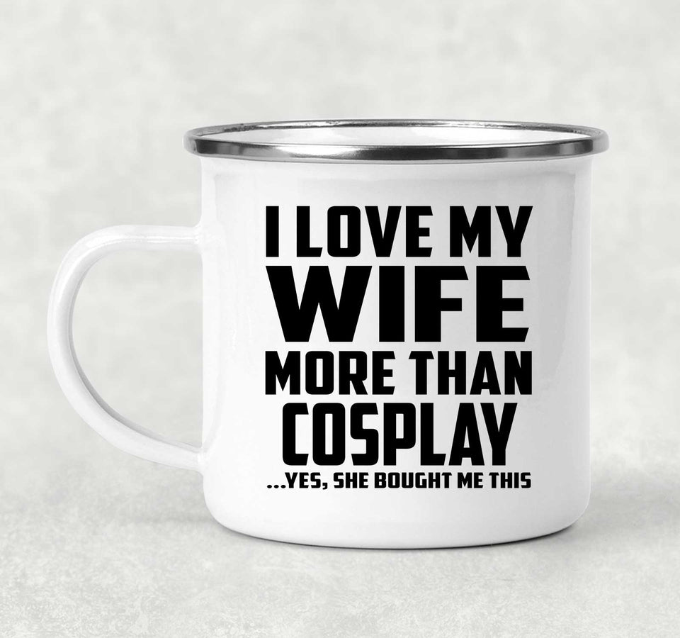 I Love My Wife More Than Cosplay - 12oz Camping Mug