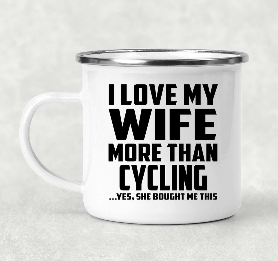 I Love My Wife More Than Cycling - 12oz Camping Mug