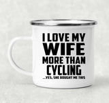 I Love My Wife More Than Cycling - 12oz Camping Mug
