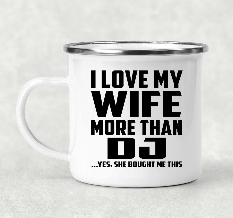 I Love My Wife More Than DJ - 12oz Camping Mug